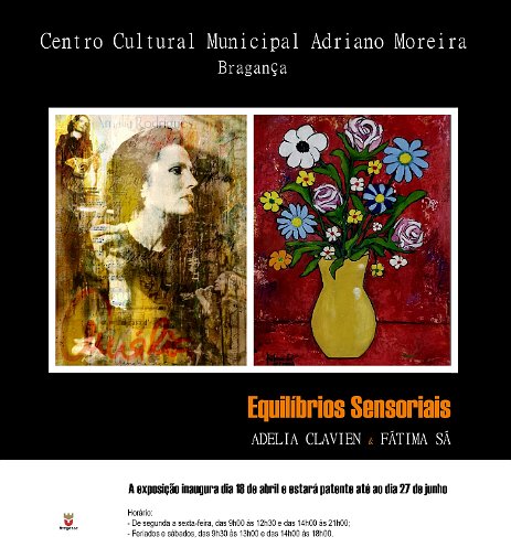 cartaz 5a1 BRAGANCA - Exposition « Equilíbrios Sensoriais » Adelia Clavien & Fátima Sá au Centro Cultural Municipal Adriano Moreira de Bragança - Portugal – 18 avril au 27...